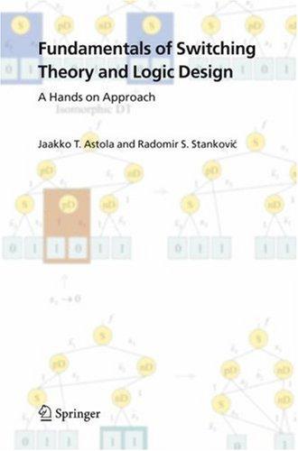 Buy Fundamentals of Switching Theory and Logic Design: A Hands on Approach by Jaakko Astola and Radomir S. Stankovic | Springer | Hardcover | 2006 Edition | Arts, Film & Photography — BookShops.in