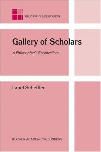 Buy Gallery Of Scholars: A Philosopher's Recollections by Israel Scheffler | Hardcover | Kluwer Academic Pub | Philosophy & Education Book — BookShops.in