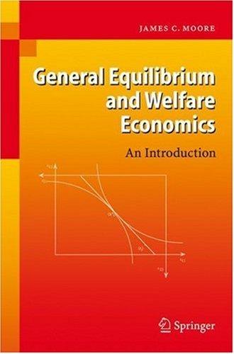 Buy General Equilibrium and Welfare Economics by James C. Moore | Springer | Hardcover | 2007 Edition | Business & Economics Textbook — BookShops.in