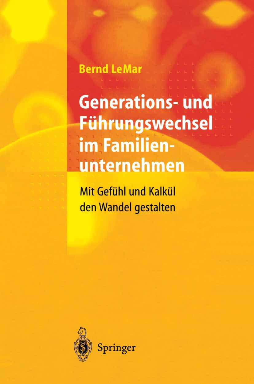 Buy Generations- und Führungswechsel im Familienunternehmen: Mit Gefühl und Kalkül den Wandel gestalten by Bernd Lemar | Springer | German Hardcover | Business Management Book — BookShops.in