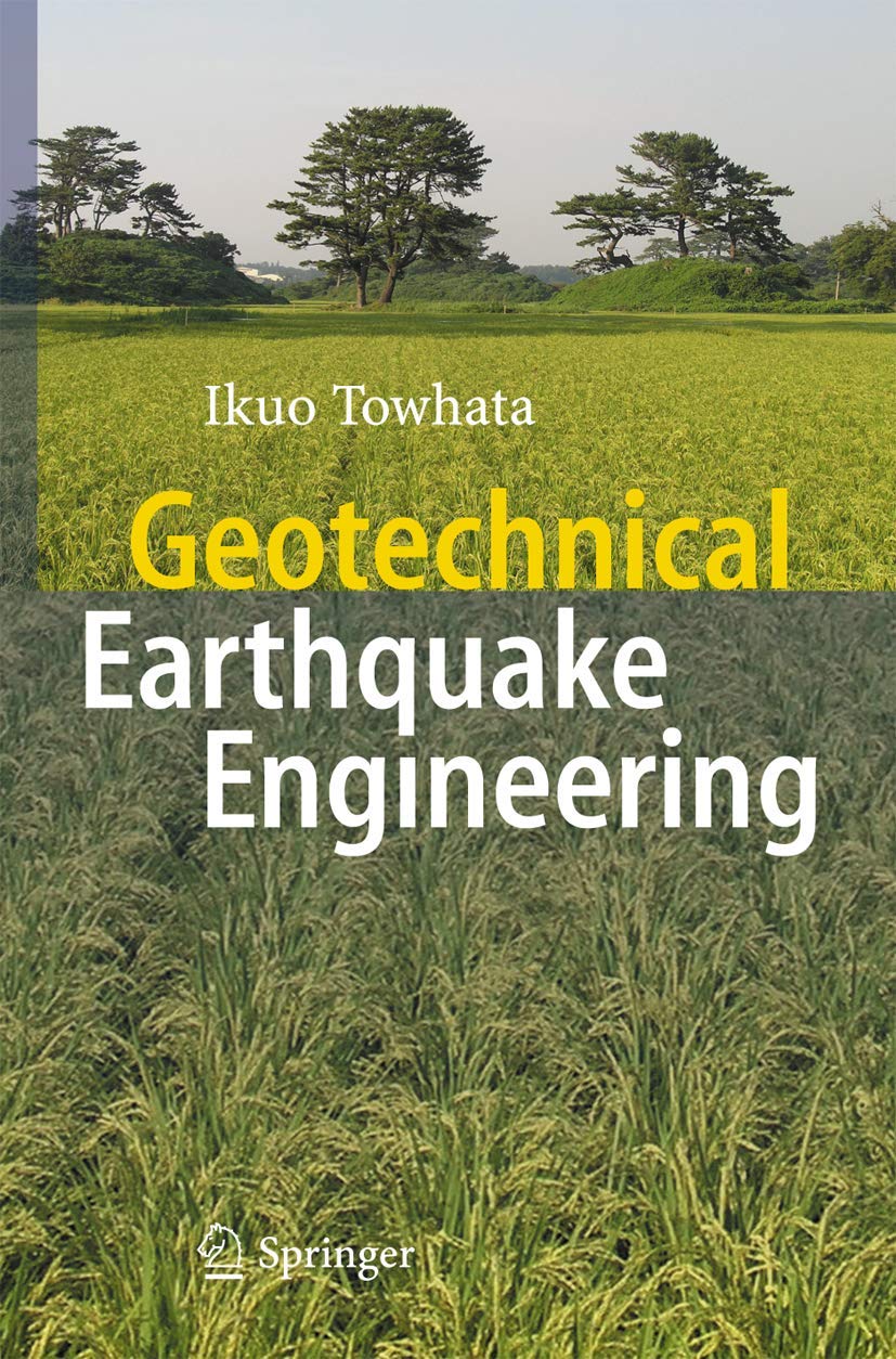 Buy Geotechnical Earthquake Engineering by Ikuo Towhata | Springer | 2008 Edition | Paperback | English | ISBN 9783540357827 — BookShops.in