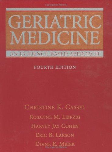 Buy Geriatric Medicine: An Evidence-Based Approach 4th Edition by Christine K. Cassel, Rosanne Leipzig, Harvey Jay Cohen | Springer | Hardcover | Medicine & Health Sciences — BookShops.in