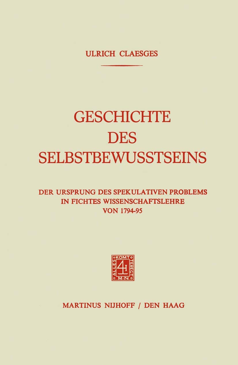 Buy Geschichte des Selbstbewusstseins: Der Ursprung des Spekulativen Problems in Fichtes Wissenschaftslehre von 1794–95 by Ulrich Claesges – Springer Hardcover German Philosophy Textbook — BookShops.in