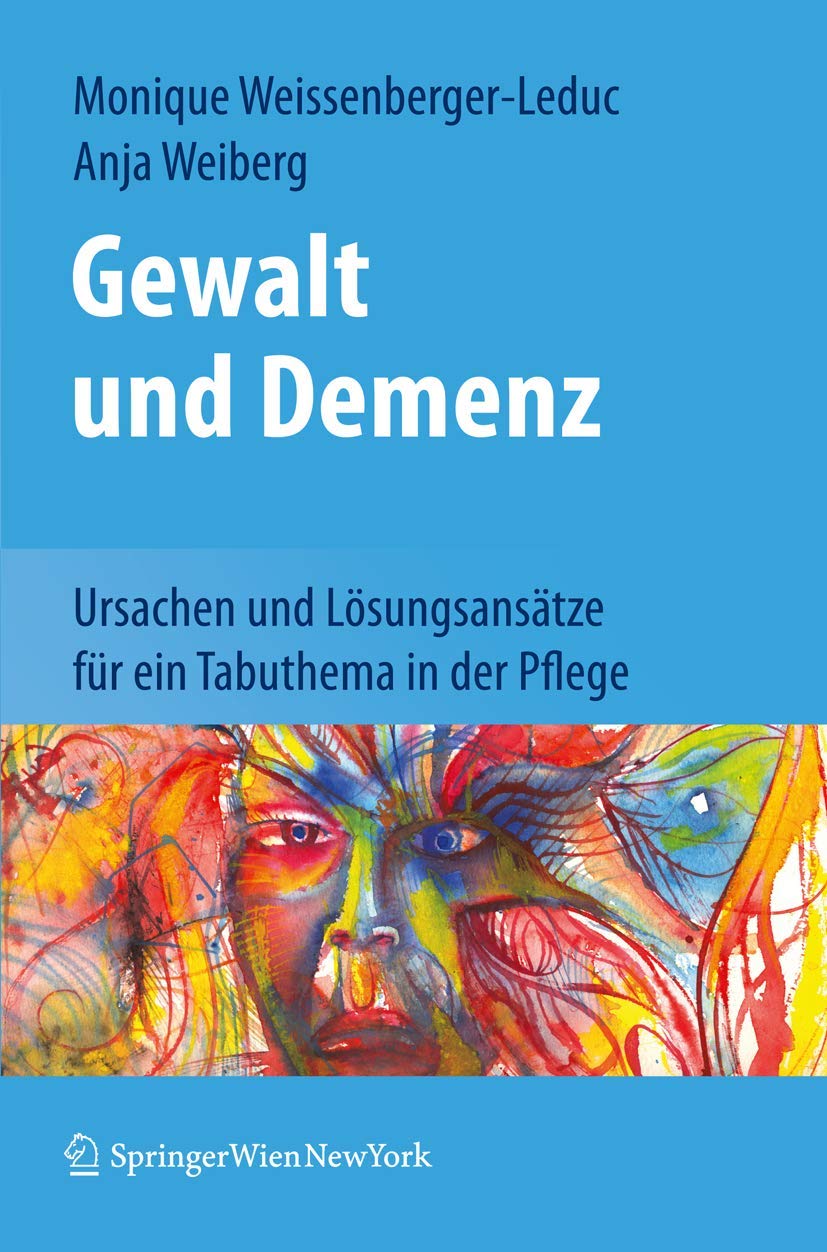 Buy Gewalt und Demenz: Ursachen und Lösungsansätze für ein Tabuthema in der Pflege by Monique Weissenberger-Leduc, Anja Weiberg | Springer Verlag | German Hardcover | 2011 Edition | Geriatrics Textbook — BookShops.in