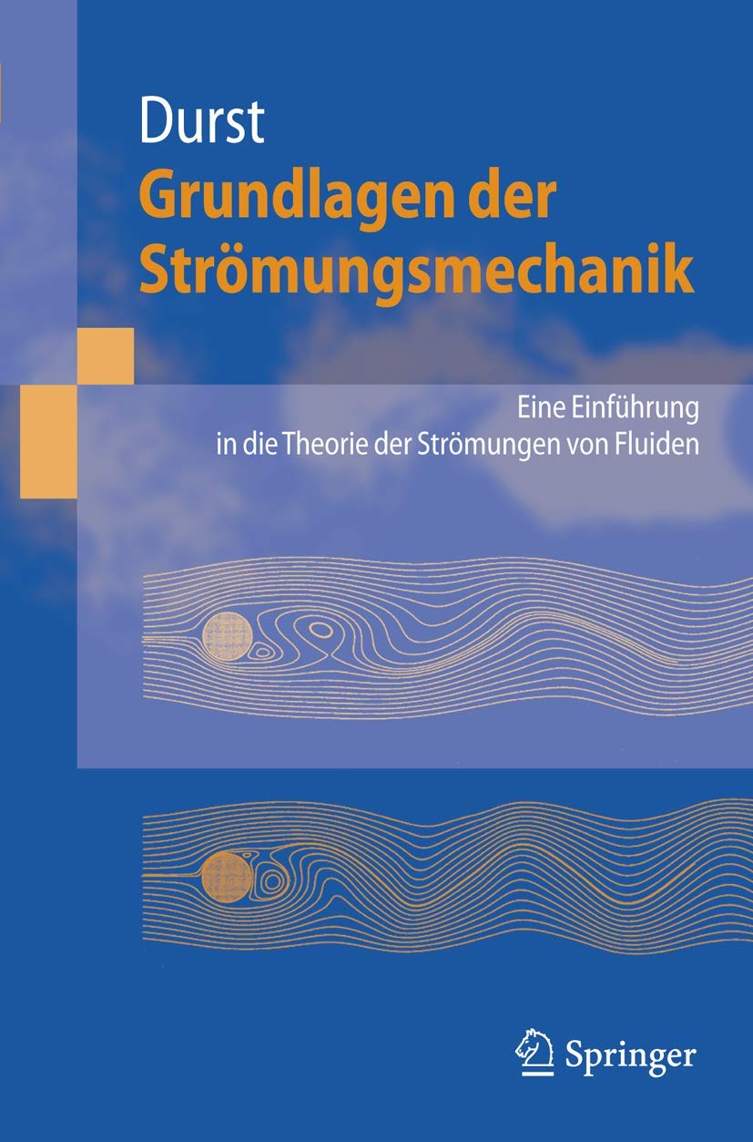 Buy Grundlagen der Strömungsmechanik: Eine Einführung in die Theorie der Strömung von Fluiden by Franz Durst - Springer-Verlag Berlin Heidelberg - German Hardcover - 2006 Edition - Mechanical Engineering Textbook — BookShops.in