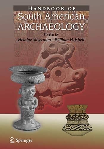 Buy Handbook of South American Archaeology by Helaine Silverman and William Isbell | Springer | Hardcover | 2008 Edition | Archaeology Book for Students and Researchers — BookShops.in
