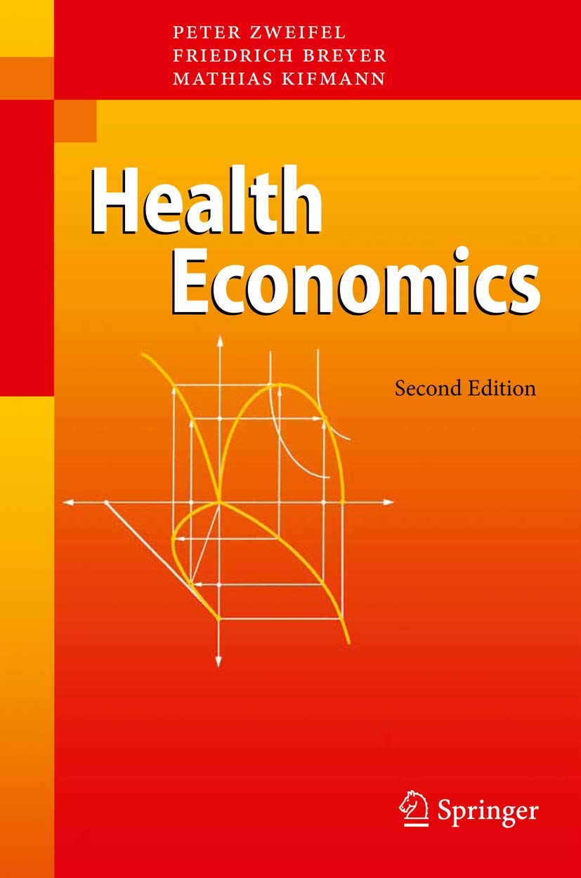 Buy Health Economics by Peter Zweifel, Friedrich Breyer, Mathias Kifmann | Springer-Verlag | Hardcover | 2nd Edition | Textbook on Microeconomics & Health Policy — BookShops.in