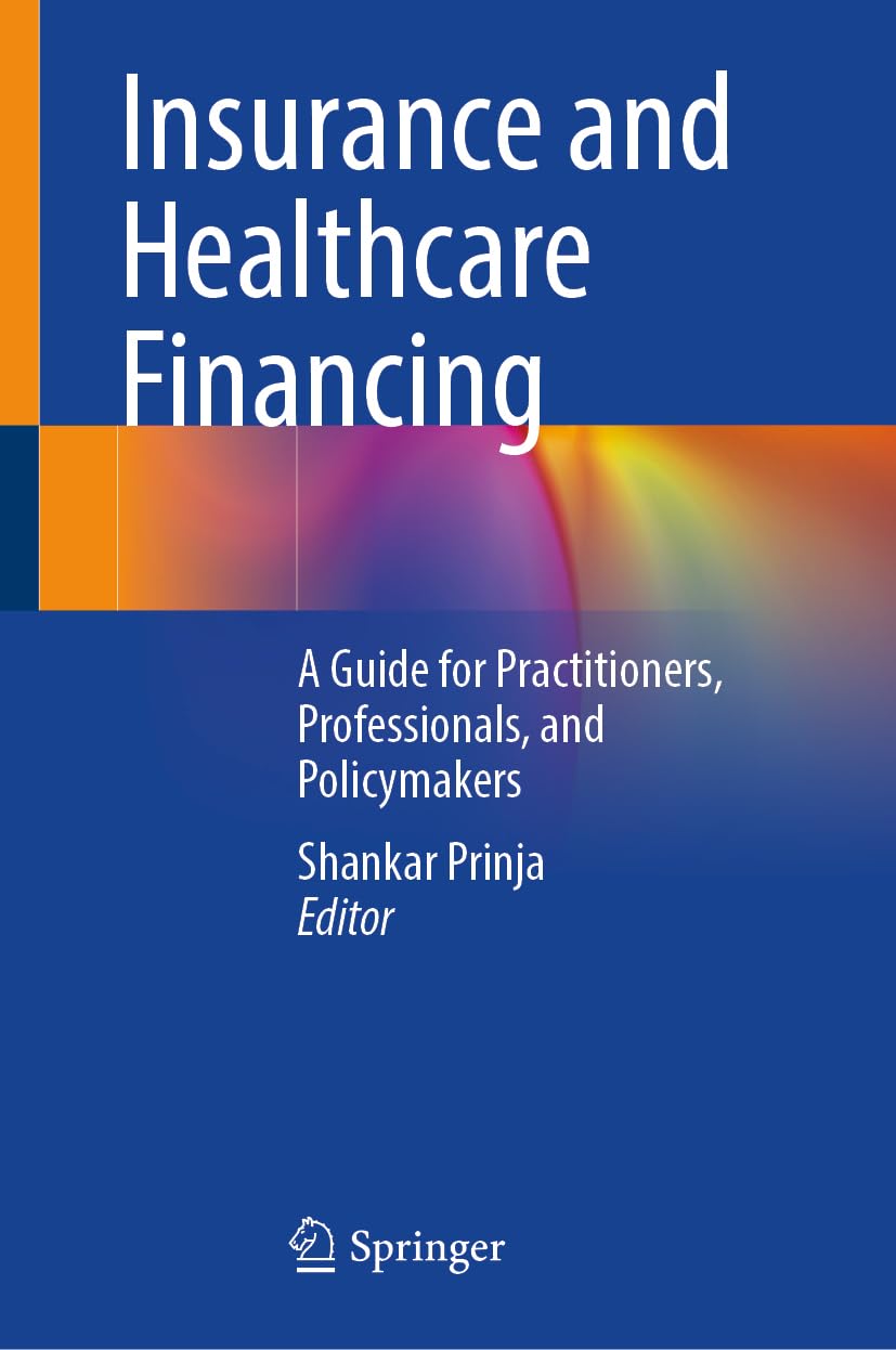 Buy Insurance and Healthcare Financing: A Guide for Practitioners, Professionals and Policymakers by Shankar Prinja | Springer Nature | Hardcover | English | 2025 — BookShops.in