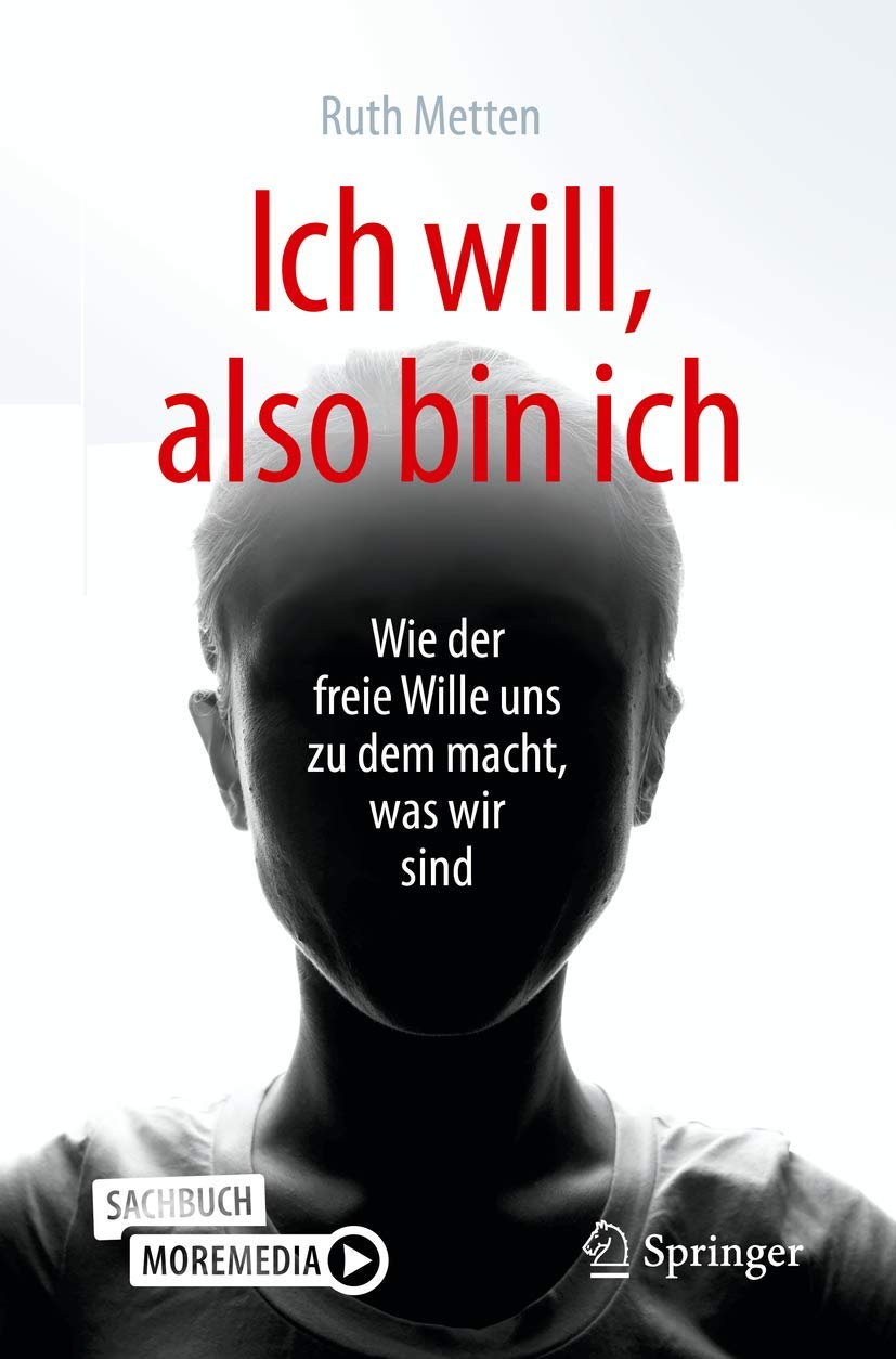 Buy Ich will, also bin ich: Wie der freie Wille uns zu dem macht, was wir sind by Ruth Metten | Burkhard Peter | Springer | German Hardcover | Psychiatry & Psychotherapy Textbook — BookShops.in