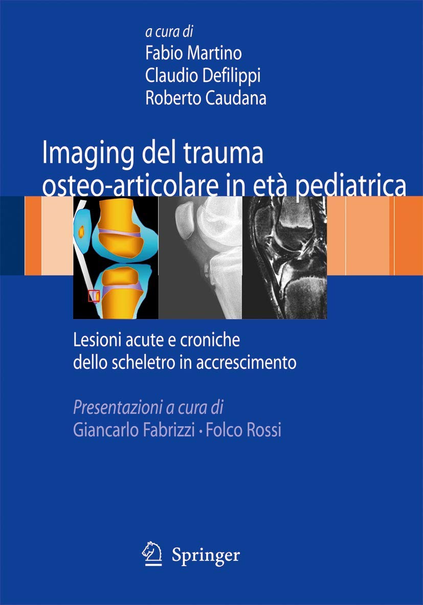 Buy Imaging del trauma osteo-articolare in età pediatrica: Lesioni acute e croniche dello scheletro in accrescimento by Fabio Martino | Claudio Defilippi | Roberto Caudana | Springer Verlag | Italian Hardcover 2009 Edition | Pediatric Radiology Textbook — BookShops.in