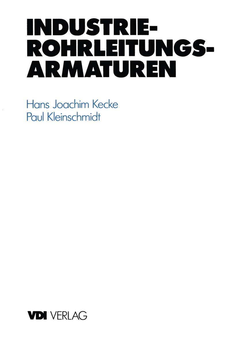 Buy Industrie-Rohrleitungsarmaturen (VDI-Buch) by Hans J. Kecke and Paul Kleinschmidt | Springer-Verlag | German Hardcover | Mechanical Engineering Reference — BookShops.in