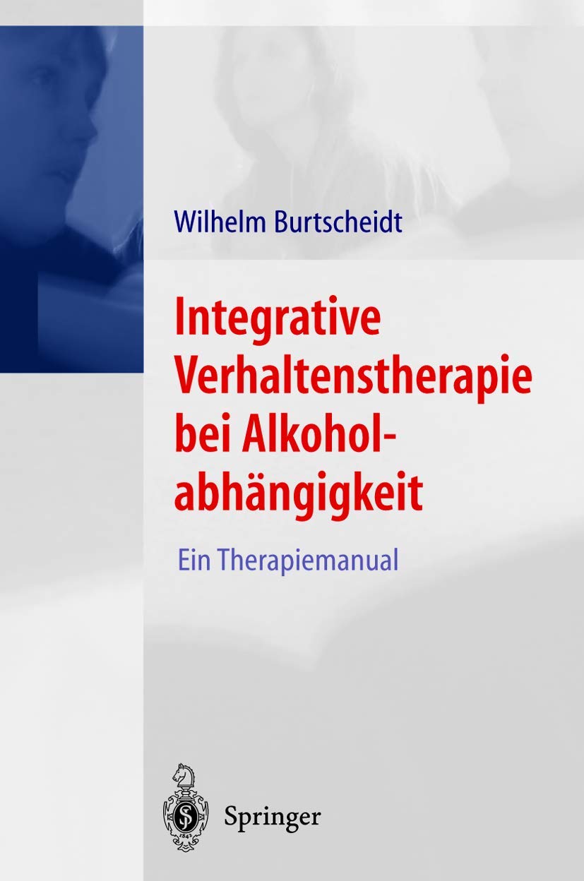 Buy Integrative Verhaltenstherapie bei Alkoholabhängigkeit: Ein Therapiemanual by Wilhelm Burtscheidt - Springer-Verlag Hardcover 2001 Edition | German Language Medical Textbook — BookShops.in