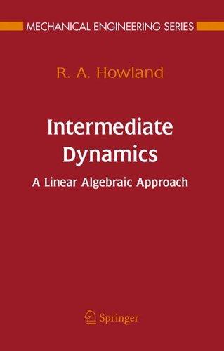 Buy Intermediate Dynamics: A Linear Algebraic Approach by R.A. Howland | Springer | Hardcover | 2006 Edition | Mechanical Engineering | Science & Mathematics — BookShops.in