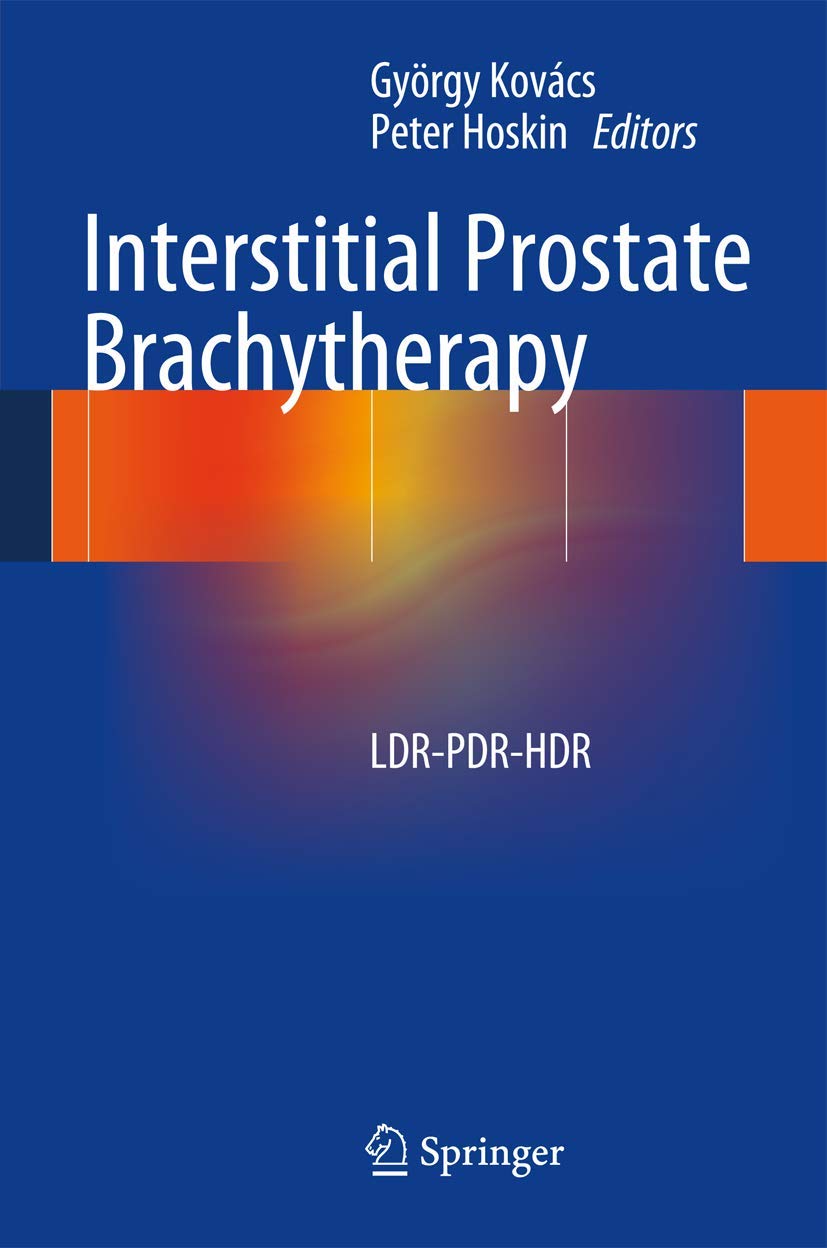 Buy Interstitial Prostate Brachytherapy: LDR-PDR-HDR by György Kovács & Peter Hoskin - Springer Nature Hardcover 1st Edition 2013 — BookShops.in