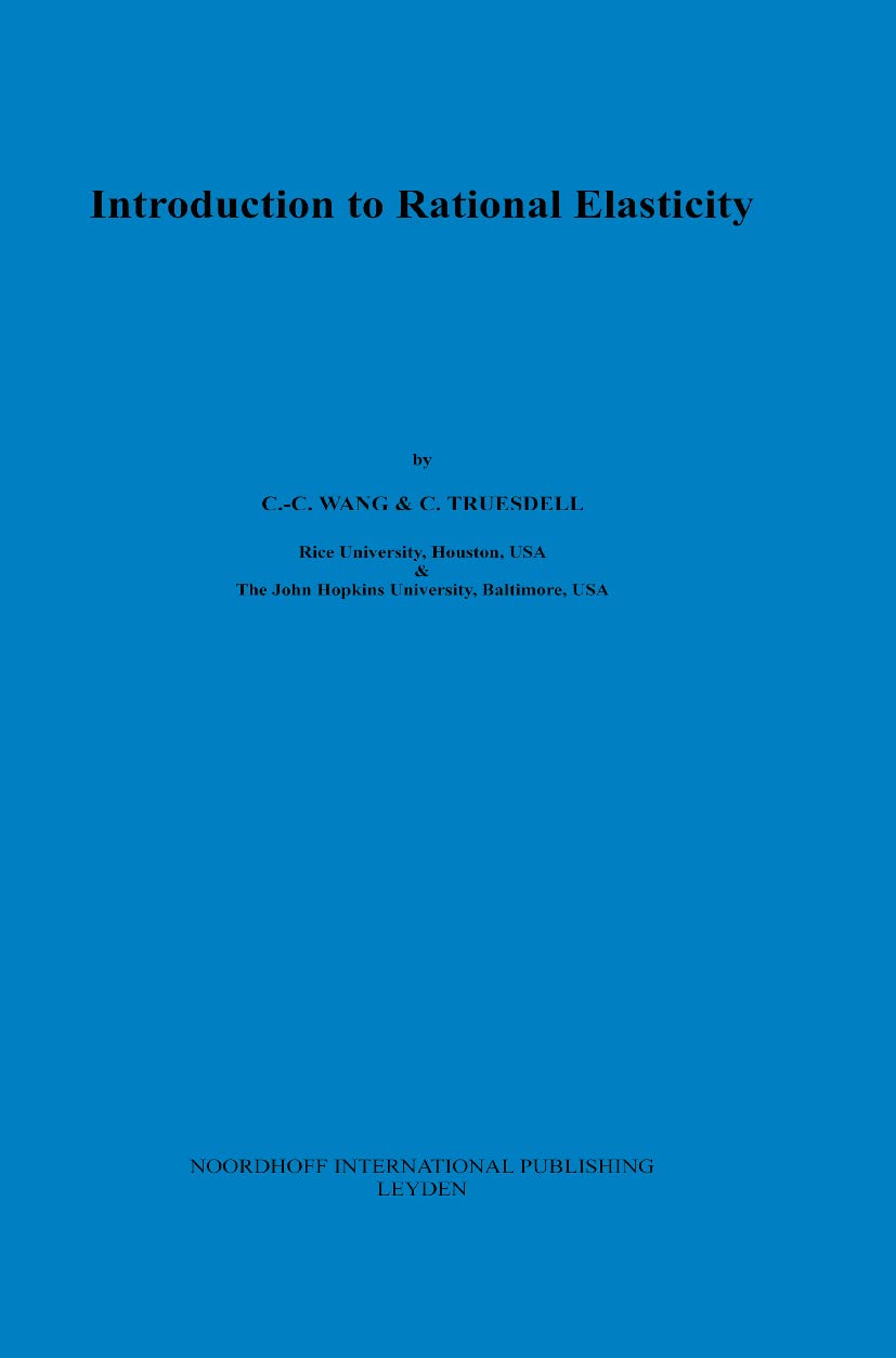 Buy Introduction to Rational Elasticity (Mechanics of Continua, 1) by C. C. Wang and C. Truesdell | Kluwer Academic | English | Paperback | 1973 Edition — BookShops.in