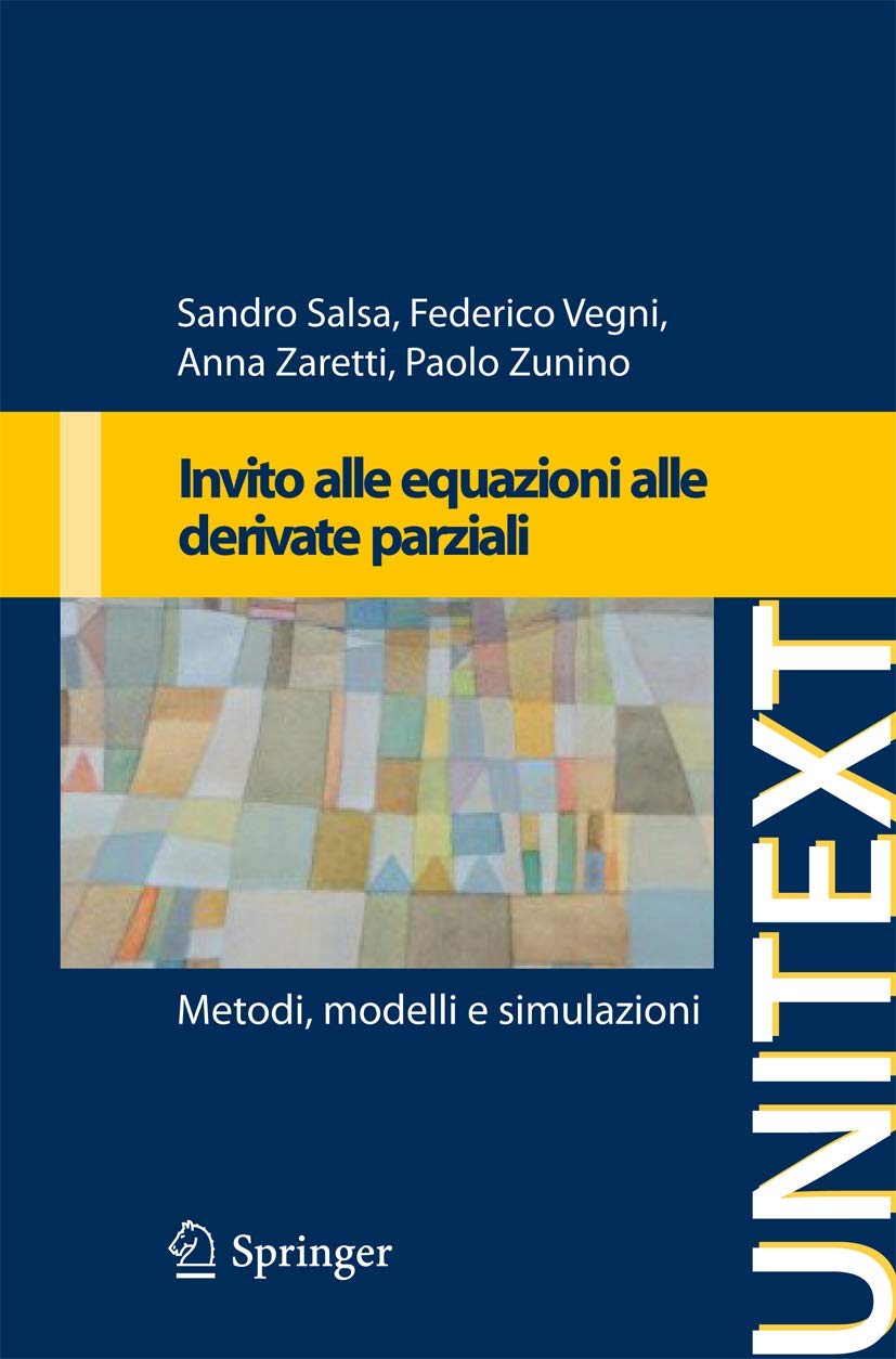 Buy Invito alle equazioni a derivate parziali: Metodi, modelli e simulazioni (UNITEXT) by Sandro Salsa, Federico Vegni, Anna Zaretti - Springer Verlag Italian Hardcover — BookShops.in
