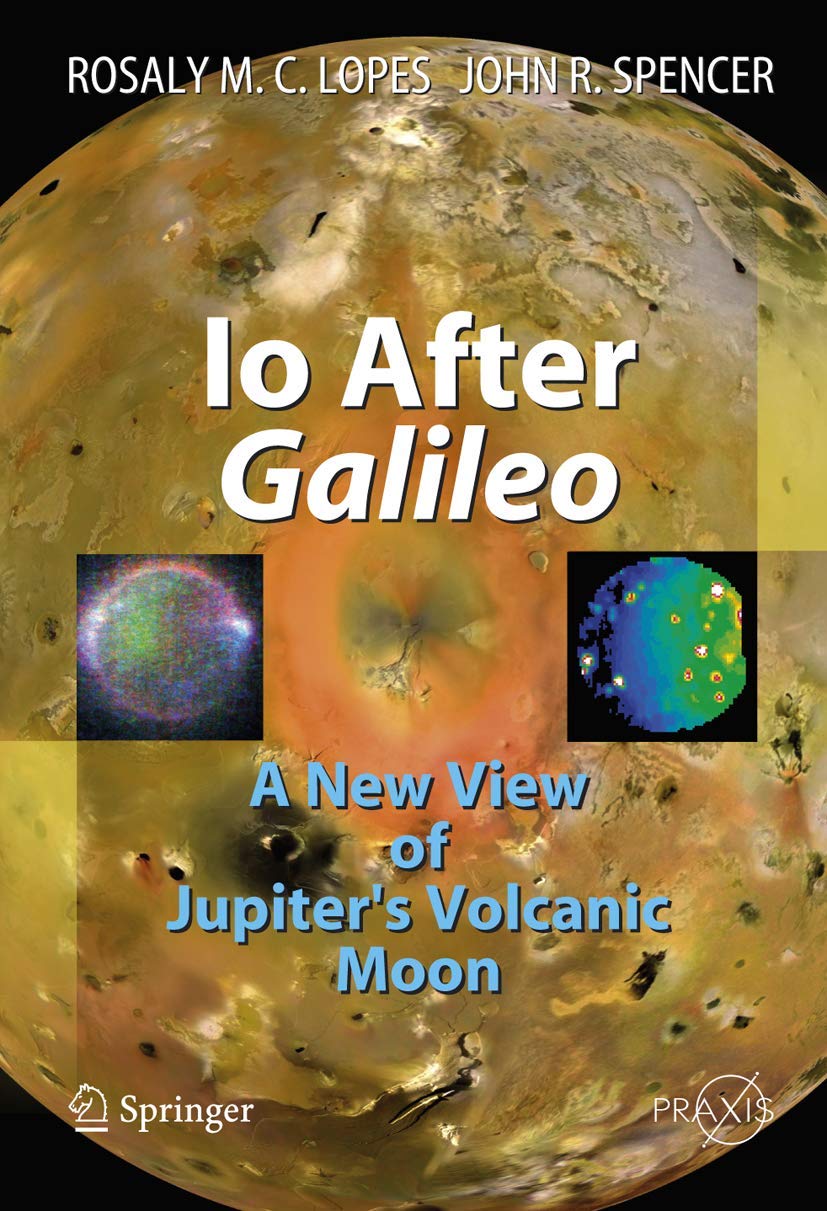 Buy Io After Galileo: A New View of Jupiter's Volcanic Moon by Rosaly M. C. Lopes | John R. Spencer | Springer | Hardcover | 2007 Edition | Astronomy & Astrophysics Textbook — BookShops.in