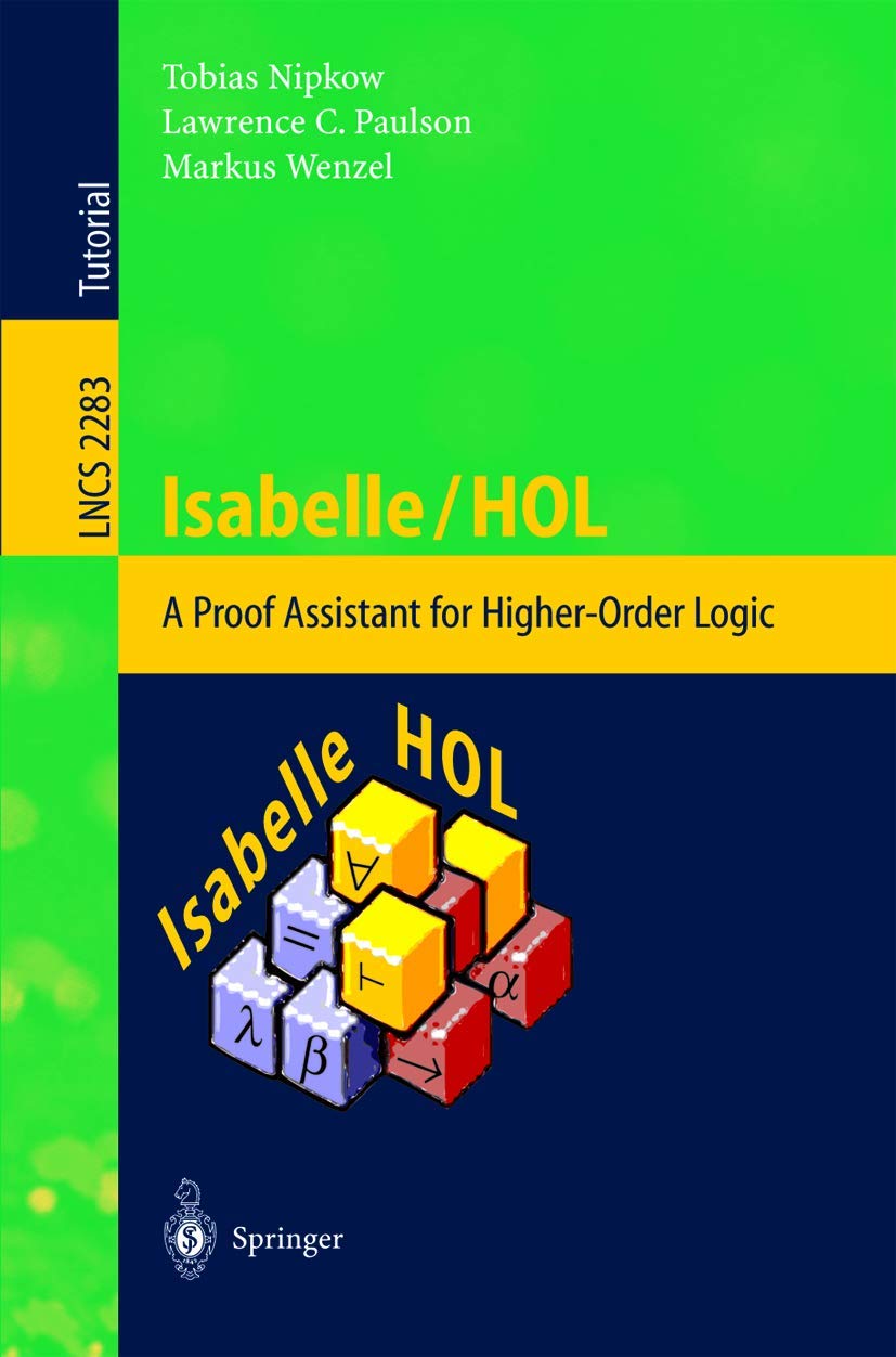 Buy Isabelle/HOL: A Proof Assistant for Higher-Order Logic (Lecture Notes in Computer Science) by Tobias Nipkow, Lawrence C. Paulson, Markus Wenzel | Springer Verlag | English | Hardcover | 2002 Edition — BookShops.in