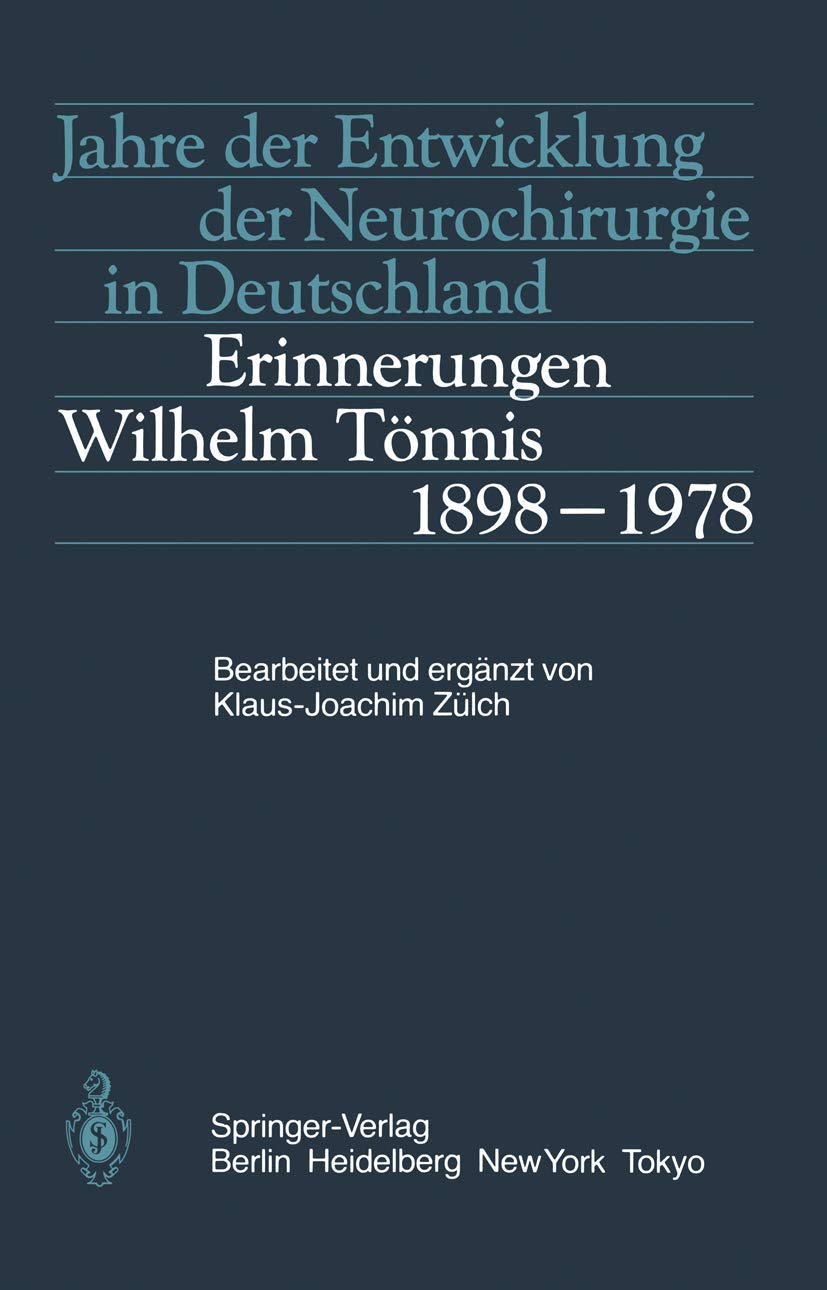 Buy Jahre der Entwicklung der Neurochirurgie in Deutschland: Erinnerungen, Wilhelm Tönnis, 1898–1978 by K.-J. Zülch | Springer-Verlag | German Hardcover | Medical History & Textbooks — BookShops.in