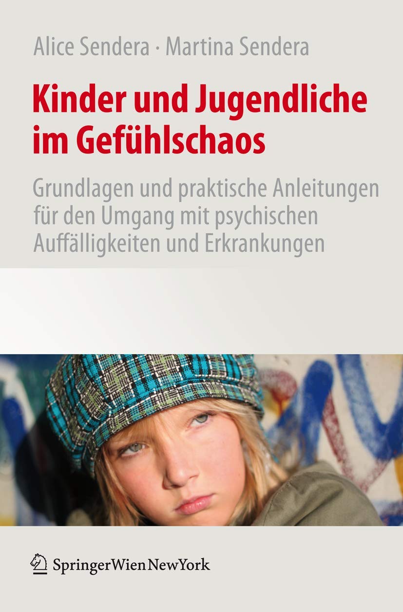 Buy Kinder und Jugendliche im Gefühlschaos by Alice Sendera | Martina Sendera | Springer Verlag | German Hardcover | 2011 Edition | Child & Adolescent Psychology — BookShops.in
