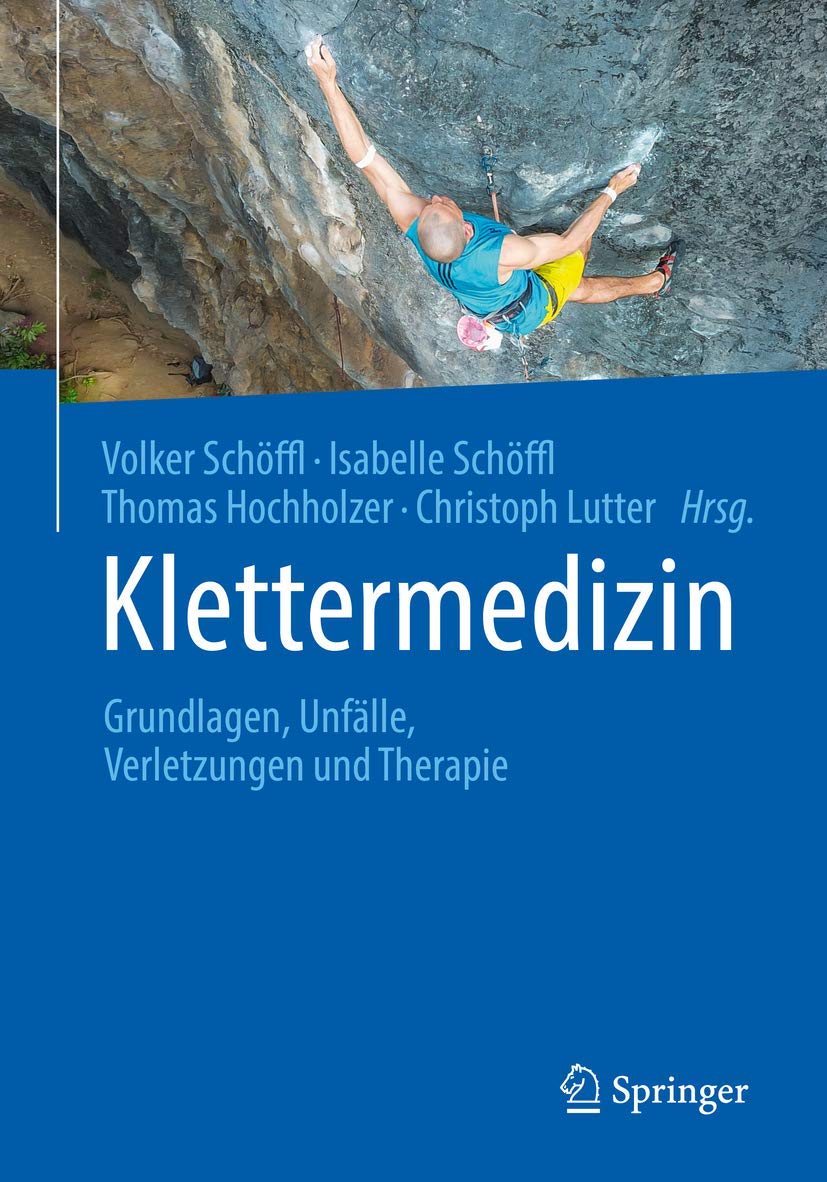 Buy Klettermedizin: Grundlagen, Unfälle, Verletzungen und Therapie by Volker Schöffl, Isabelle Schöffl, Thomas Hochholzer - Springer-Verlag, German Hardcover, 1st Edition 2020 - Medicine & Health Sciences Textbook on Climbing Sports Medicine — BookShops.in