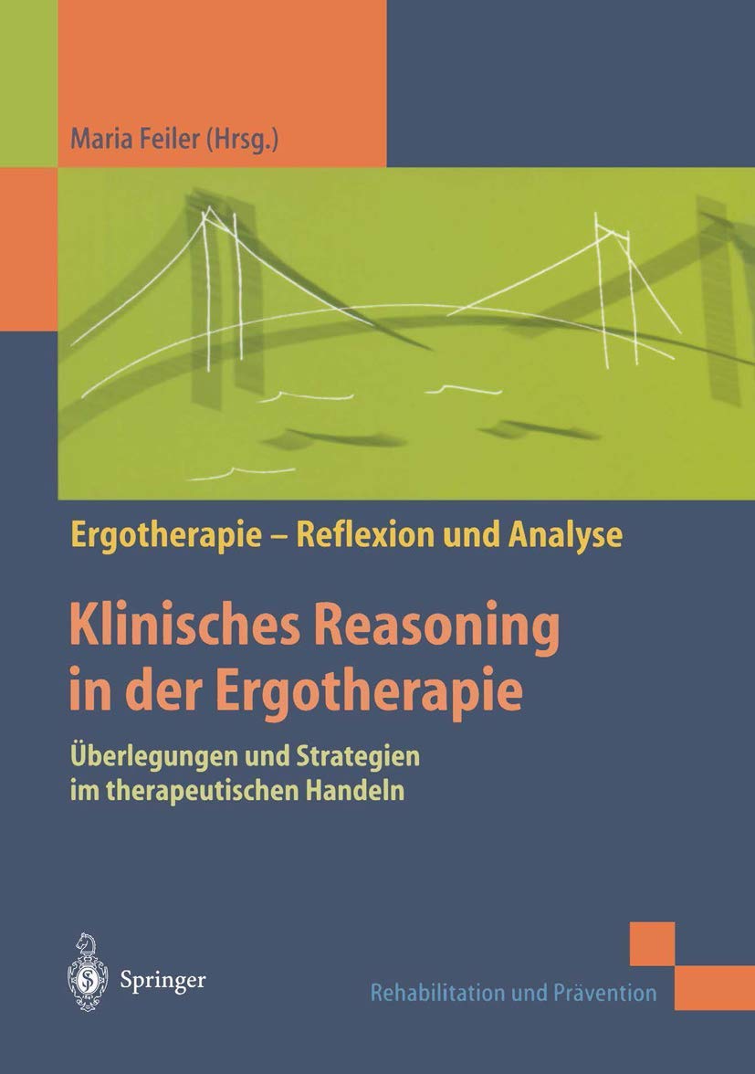 Buy Klinisches Reasoning in der Ergotherapie: Überlegungen und Strategien im therapeutischen Handeln by Maria Feiler, Ulrike Marotzki, B. Shell - Springer-Verlag German Hardcover 2003 Edition — BookShops.in