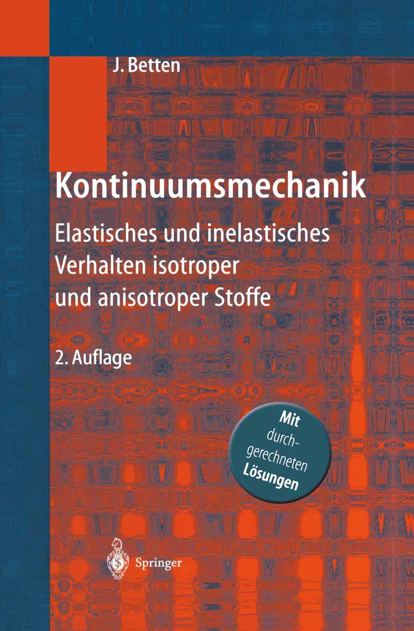 Buy Kontinuumsmechanik: Elastisches und inelastisches Verhalten isotroper und anisotroper Stoffe by Josef Betten - Springer Verlag, Hardcover, German Edition, Mechanical Engineering Textbook — BookShops.in