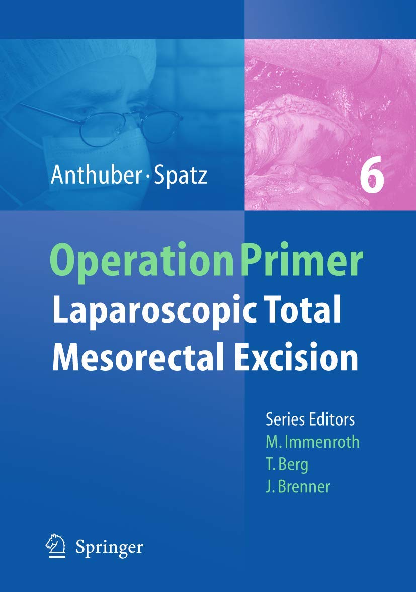 Buy Laparoscopic Total Mesorectal Excision: A Step-by-Step Surgical Guide | Matthias Anthuber, Johann Spatz | Springer | English | Hardcover | 1st Edition — BookShops.in