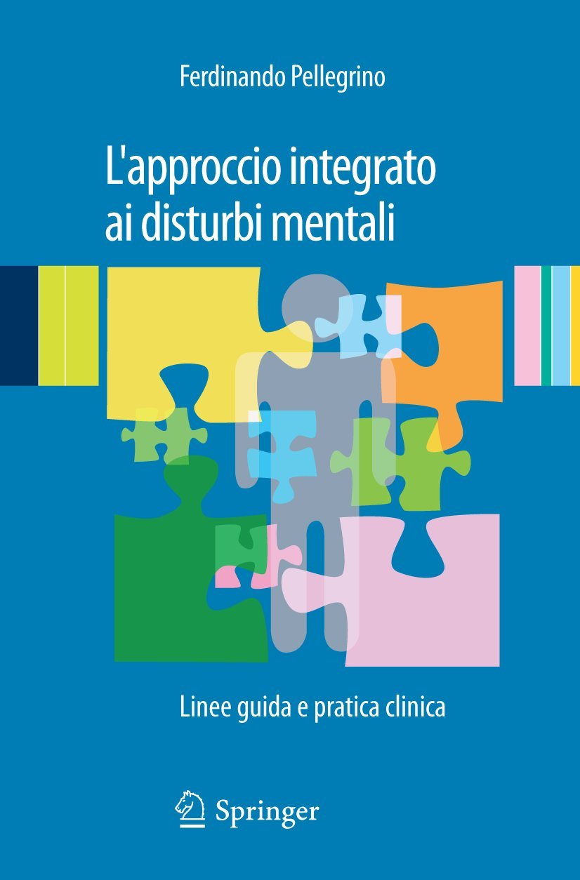 Buy L'approccio integrato ai disturbi mentali: Linee guida e pratica clinica by Ferdinando Pellegrino - Springer Verlag Hardcover 2011 Edition Italian Language Psychiatry Textbook — BookShops.in