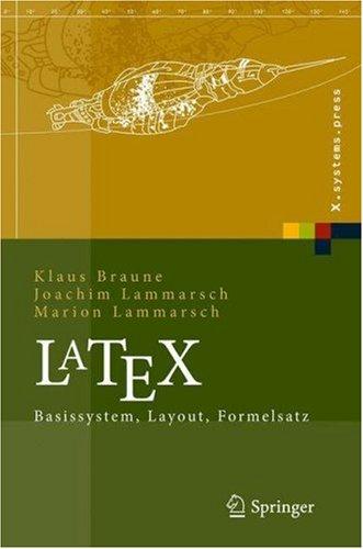 Buy LaTeX: Basissystem, Layout, Formelsatz (X.systems.press) by Klaus Braune, Joachim Lammarsch, Marion Lammarsch | Springer | German Hardcover | 2006 Edition | Computer Science Book — BookShops.in