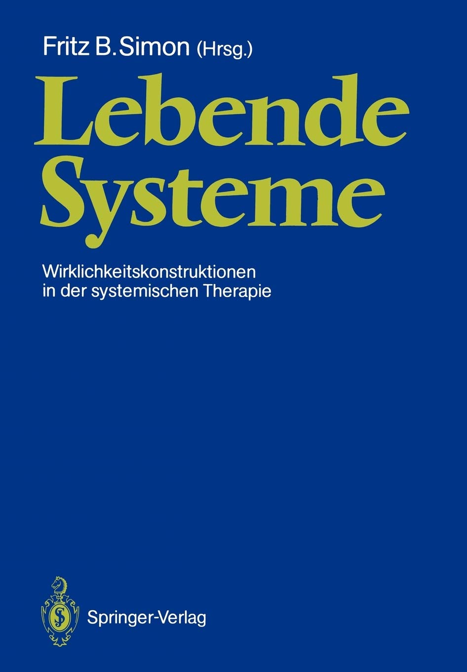 Buy Lebende Systeme: Wirklichkeitskonstruktionen in der Systemischen Therapie by Fritz B. Simon | Springer-Verlag | German Hardcover | Psychiatry Textbook — BookShops.in