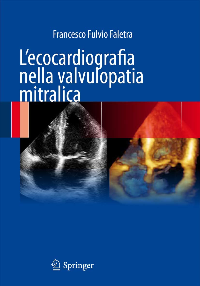 Buy L'ecocardiografia nella valvulopatia mitralica by Francesco Fulvio Faletra | Springer Verlag | Italian Hardcover | 2012 Edition | Cardiology & Echocardiography Textbook — BookShops.in