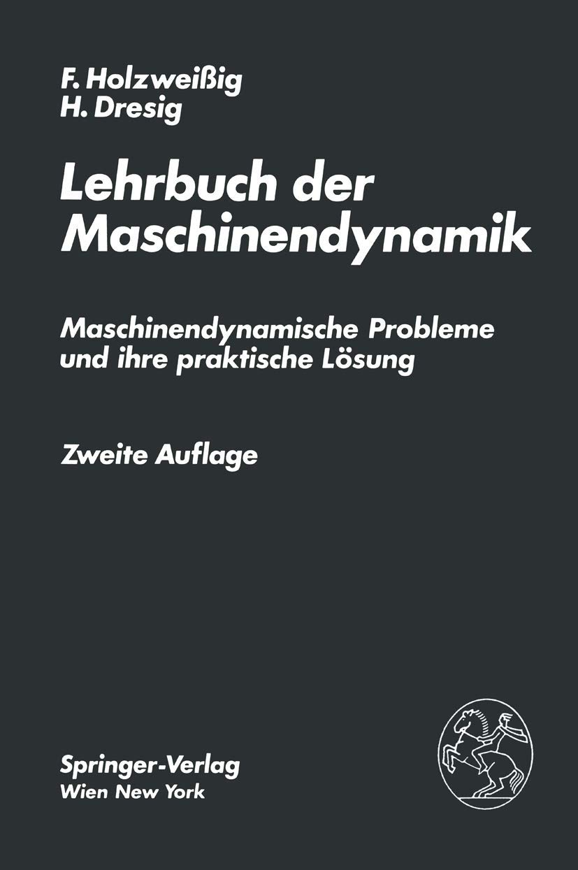 Buy Lehrbuch Der Maschinendynamik: Maschinendynamische Probleme Und Ihre Praktische Lösung by F. Holzweissig and H. Dresig – Springer Verlag Hardcover German 2nd Edition Mechanics Textbook — BookShops.in