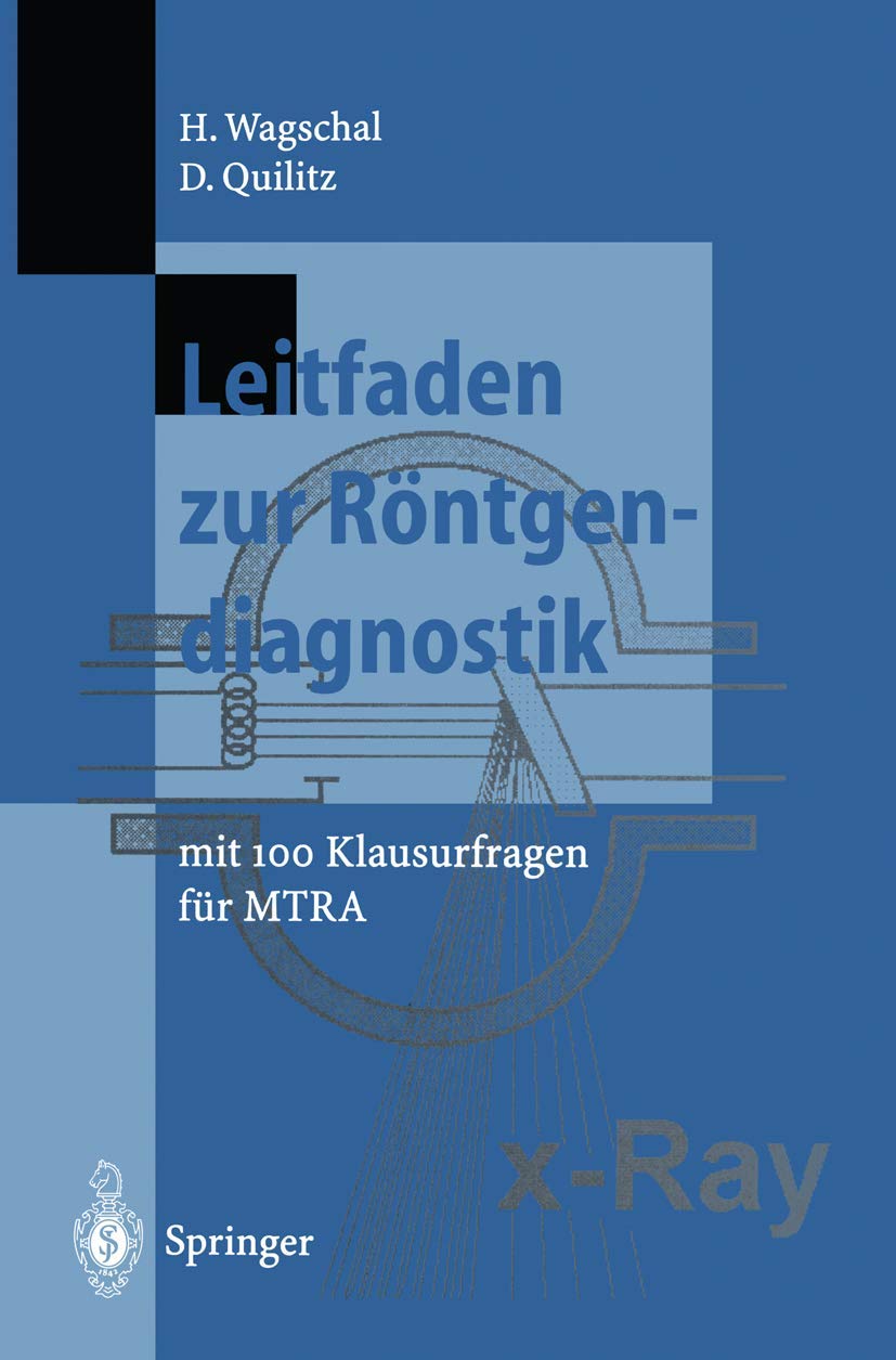 Buy Leitfaden zur Röntgendiagnostik: mit 100 Klausurfragen für MTRA by Hannelore Wagschal and Dieter Quilitz – Springer-Verlag, German Hardcover, Softcover Reprint 1995 – Radiology & Nuclear Medicine Textbook for Medical Students and MTRA Trainees — BookShops.in