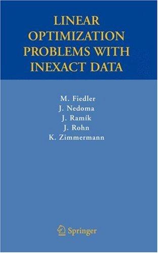 Buy Linear Optimization Problems with Inexact Data by Miroslav Fiedler, Josef Nedoma, Jaroslav Ramik | Springer | Hardcover | 2006 Edition | Computers & Internet — BookShops.in