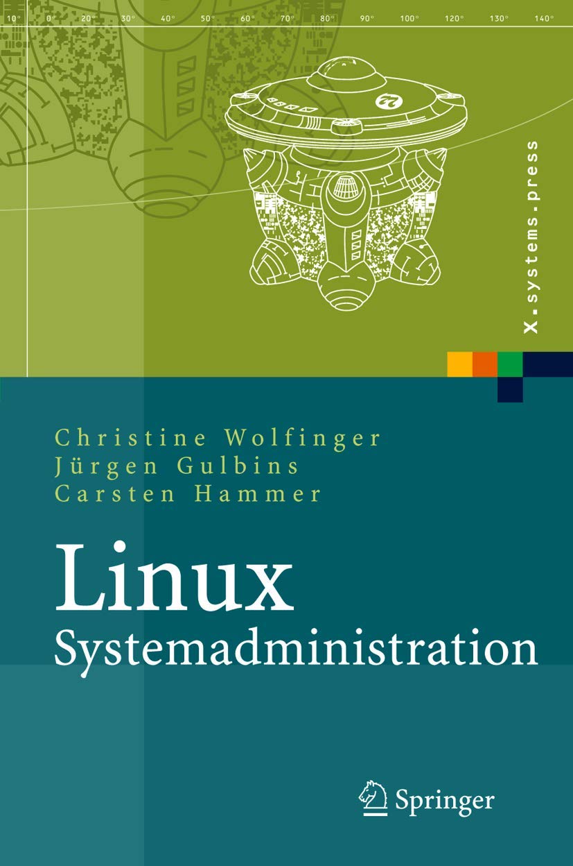 Buy Linux-Systemadministration: Grundlagen, Konzepte, Anwendung (X.systems.press) by Christine Wolfinger, Jürgen Gulbins, Carsten Hammer | Springer | German Hardcover | 2005 Edition | System Administration Book — BookShops.in