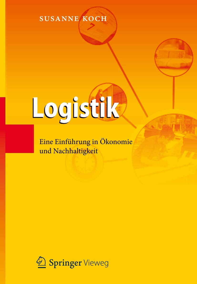 Buy Logistik: Eine Einführung in Ökonomie und Nachhaltigkeit by Susanne Koch | Springer-Verlag | German Hardcover Textbook | Higher Education Business & Management — BookShops.in