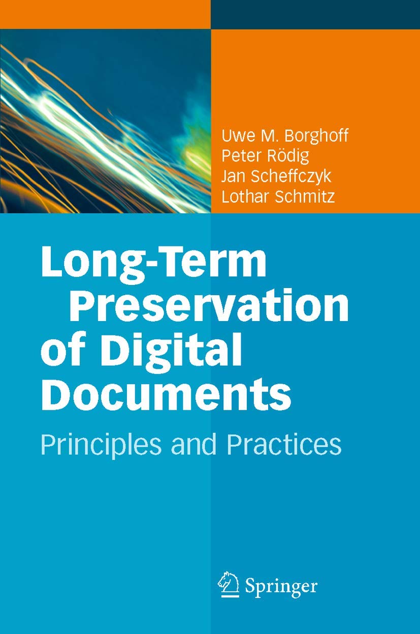 Buy Long-Term Preservation of Digital Documents: Principles and Practices by Uwe M. Borghoff, Peter Rödig, Jan Scheffczyk | Springer | English | Hardcover | 2006 Edition | Computer Science Database Storage & Design — BookShops.in