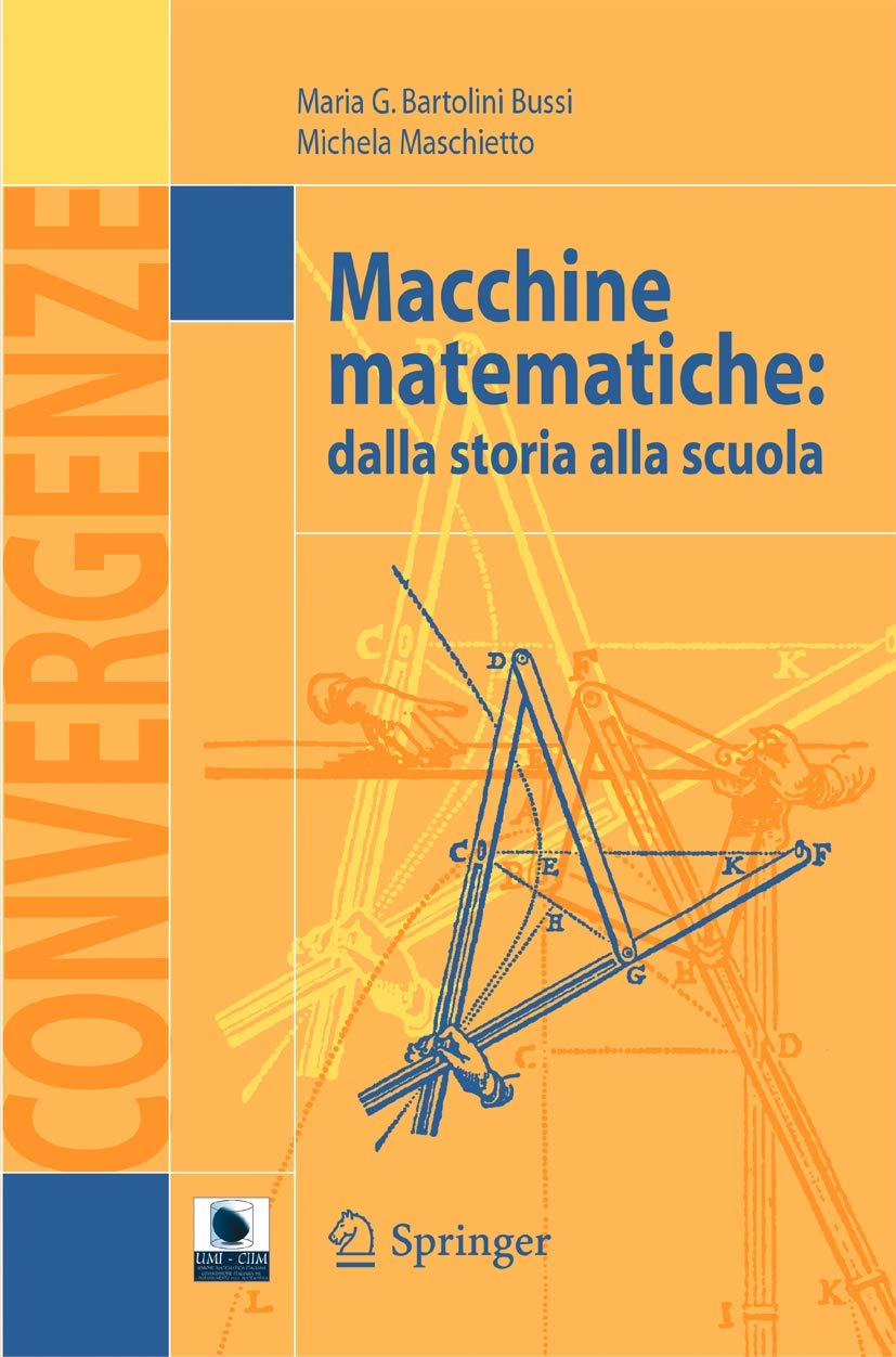 Buy Macchine Matematiche: Dalla storia alla scuola v. 1 (Convergenze) by Maria G. Bartolini Bussi & Michela Maschietto | Springer Verlag | Italian Hardcover | Arts, Film & Photography — BookShops.in