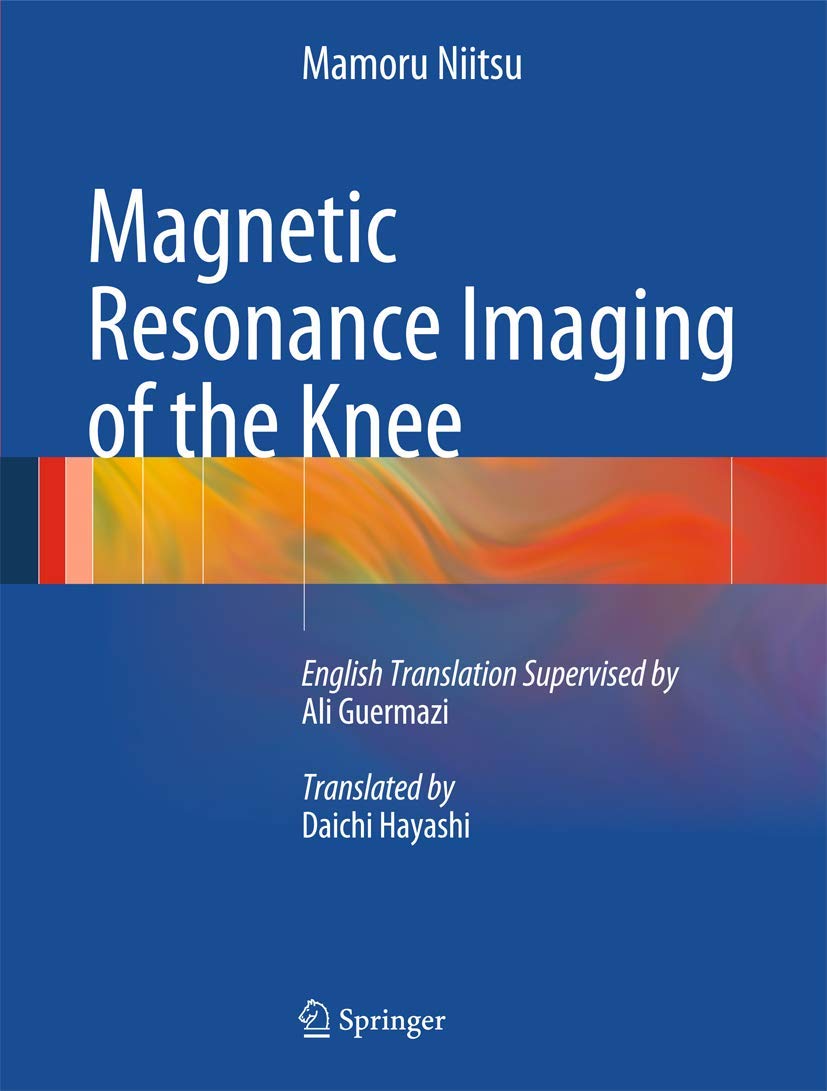 Buy Magnetic Resonance Imaging of the Knee by Mamoru Niitsu, Ali Guermazi, Daichi Hayashi – Springer Nature Hardcover 1st Edition 2012 – Diagnostic Imaging Textbook for Radiologists — BookShops.in