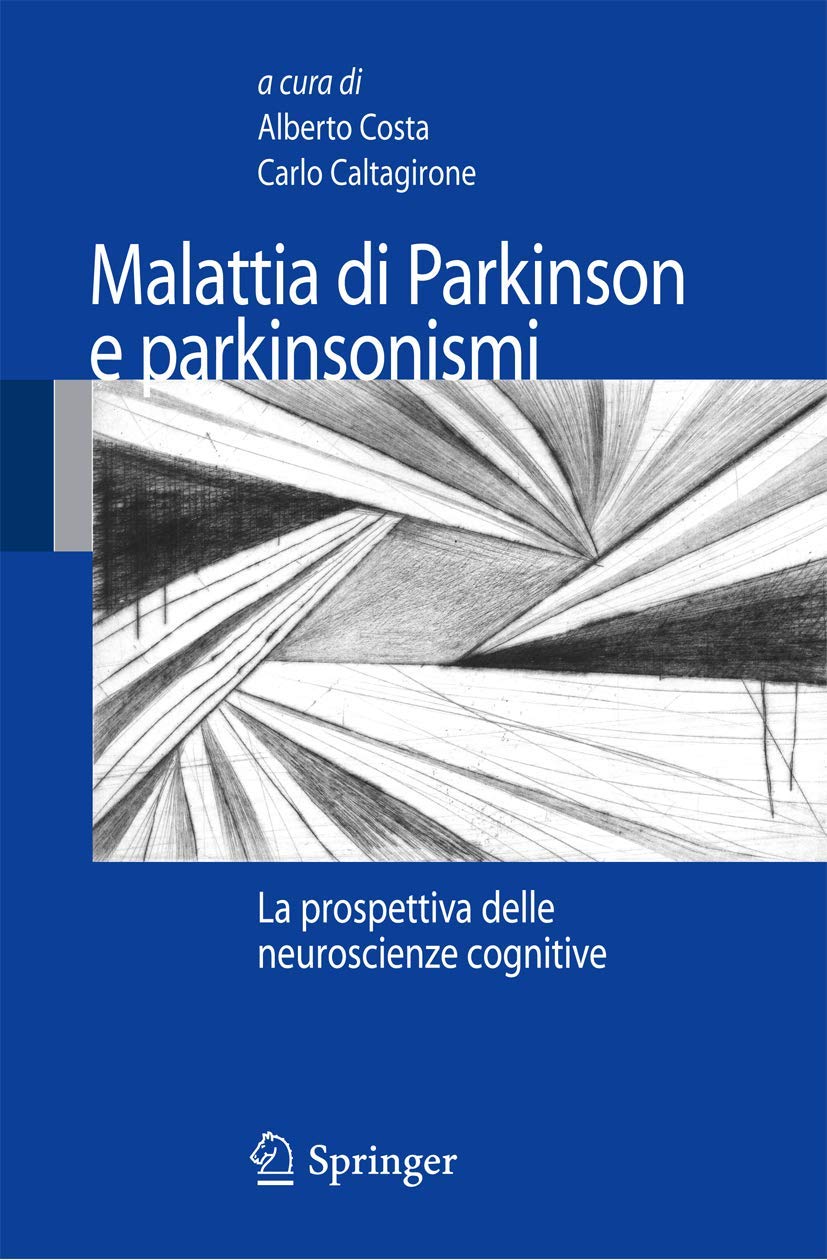 Buy Malattia Di Parkinson E Parkinsonismi: La Prospettiva Delle Neuroscienze Cognitive by Alberto Costa, Carlo Caltagirone | Springer Nature | Italian Language Hardcover | Neuroscience Textbook — BookShops.in