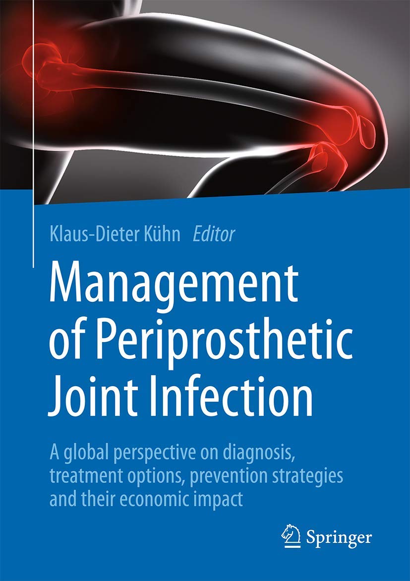 Buy Management of Periprosthetic Joint Infection by Klaus-Dieter Kühn | Springer | Hardcover | 1st Edition 2018 | Medicine & Health Sciences Textbook — BookShops.in