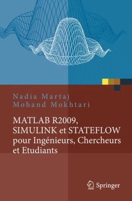 Buy MATLAB R2009, SIMULINK et STATEFLOW pour Ingénieurs, Chercheurs et Etudiants by Nadia Martaj | Mohand Mokhtari | Springer | French | Hardcover | Programming & Software Development — BookShops.in