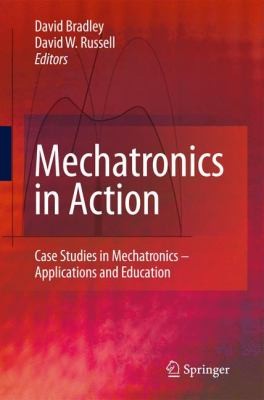 Buy Mechatronics in Action: Case Studies in Mechatronics - Applications and Education by David Bradley, David W. Russell | Springer London Ltd | Hardcover | Engineering & Technology — BookShops.in