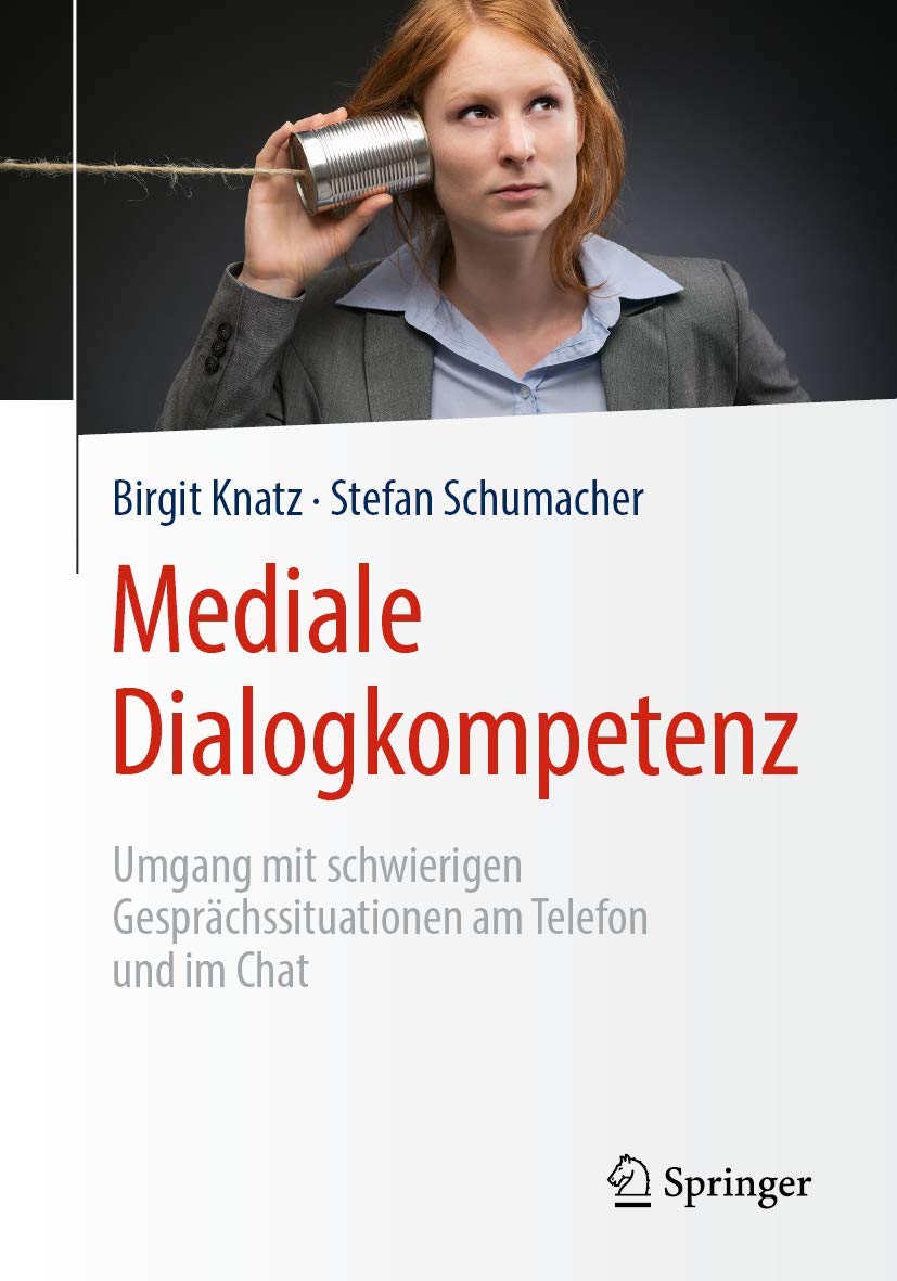 Buy Mediale Dialogkompetenz: Umgang mit schwierigen Gesprächssituationen am Telefon und im Chat by Birgit Knatz & Stefan Schumacher – Springer Hardcover 2019 German Edition — BookShops.in