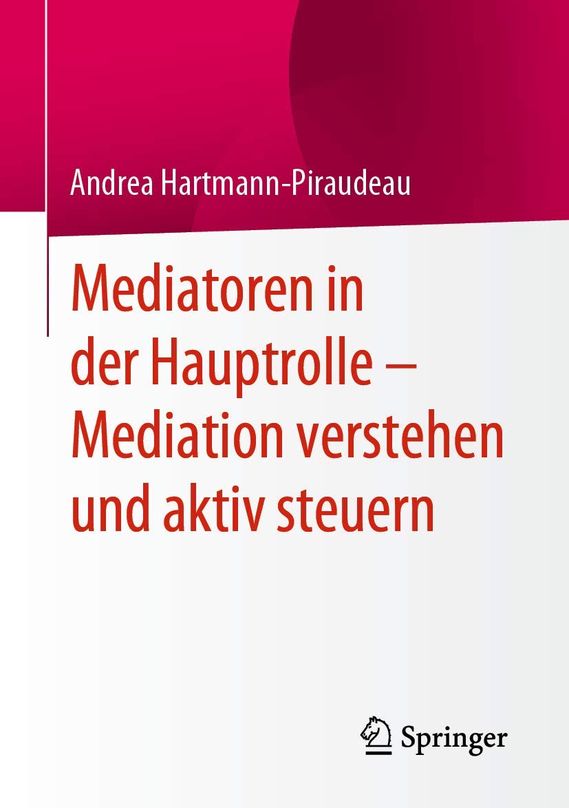 Buy Mediatoren in der Hauptrolle – Mediation verstehen und aktiv steuern by Andrea Hartmann-Piraudeau | Springer Hardcover | German Language Book for Mediators & Conflict Resolution Professionals — BookShops.in