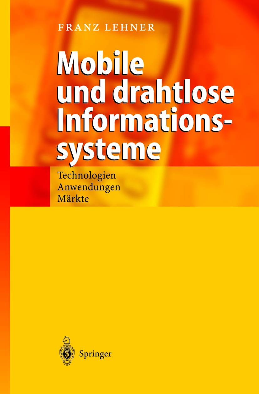 Buy Mobile und drahtlose Informationssysteme: Technologien, Anwendungen, Märkte by Franz Lehner – Springer-Verlag Hardcover German Edition 2003 | Bookshops.in — BookShops.in