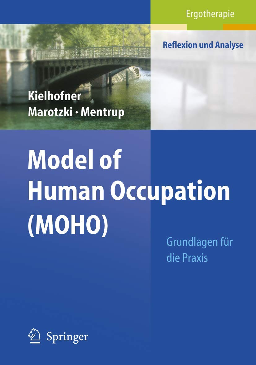 Buy Model of Human Occupation (MOHO): Grundlagen für die Praxis by Gary Kielhofner | Springer | German Hardcover | Ergotherapie Textbook — BookShops.in