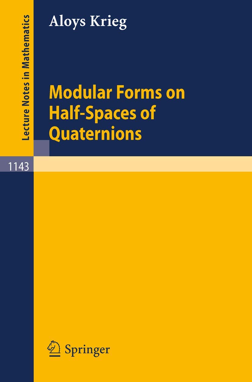 Buy Modular Forms on Half-spaces of Quaternions by Aloys Krieg (Springer Verlag, 1985 Hardcover, Lecture Notes in Mathematics 1143) – Advanced Mathematics Textbook — BookShops.in