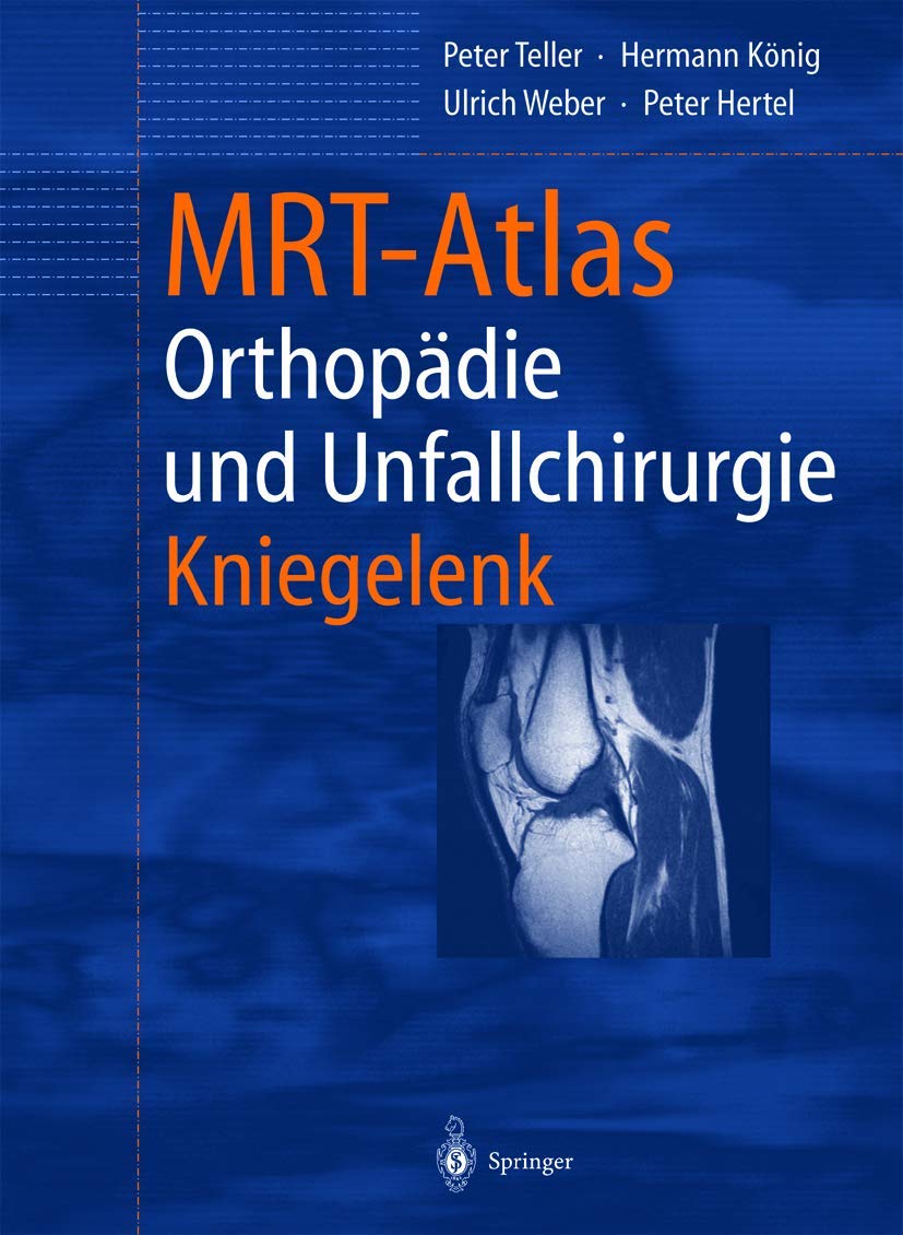 Buy MRT-Atlas Orthopädie und Unfallchirurgie: Kniegelenk by Peter Teller | Springer | German Hardcover | Radiology & Orthopedics Reference — BookShops.in
